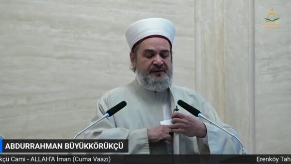 ABDURRAHMAN BÜYÜKKÖRÜKÇÜ – ALLAH’A İMAN (CUMA VAAZI) 12.05.2023