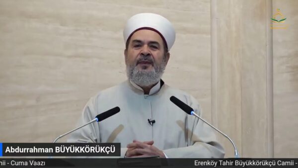 ABDURRAHMAN BÜYÜKKÖRÜKÇÜ – CUMA VAAZI – 28.04.2023