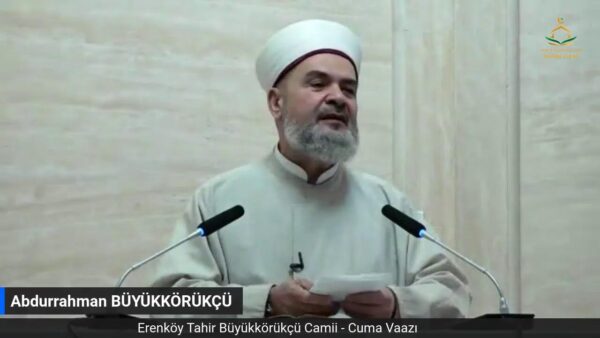 ABDURRAHMAN BÜYÜKKÖRÜKÇÜ – CUMA VAAZI 26.05.2023