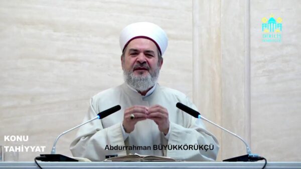 ABDURRAHMAN BÜYÜKKÖRÜKÇÜ – TAHİYYAT (CUMA VAAZI) 11/08/2023