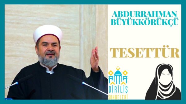 ABDURRAHMAN BÜYÜKKÖRÜKÇÜ  – TESETTÜR