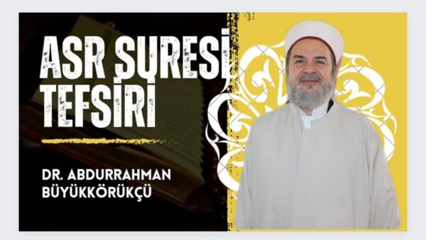 Asr Suresi Tefsiri / Dr. Abdurrahman Büyükkörükçü Hoca Efendi
